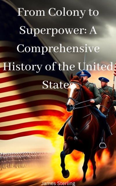 From Colony to Superpower: A Comprehensive History of the United States