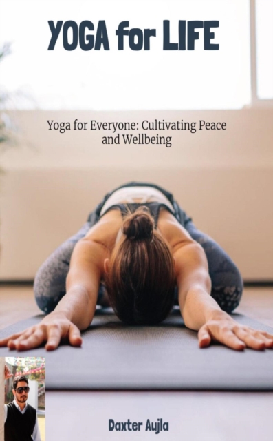 YOGA for Life- Yoga for Everyone: Cultivating Peace and Wellbeing