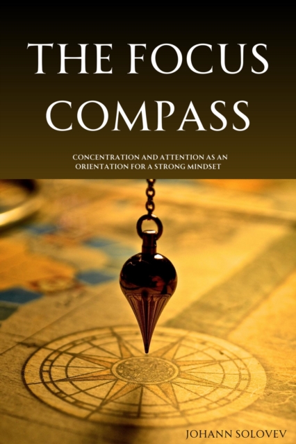 Focus Compass - Concentration And Attention As An Orientation For A Strong Mindset