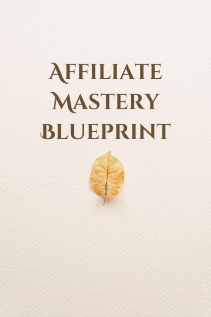 Affiliate Mastery Blueprint