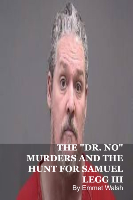 &quote;Dr. No&quote; Murders And The Hunt For Samuel  Legg III