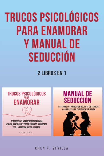 Trucos Psicologicos Para Enamorar y Manual De Seduccion: 2 Libros en 1
