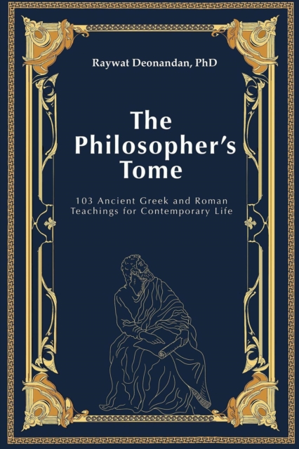 Philosopher's Tome: 103 Ancient Greek and Roman Teachings for Contemporary Life