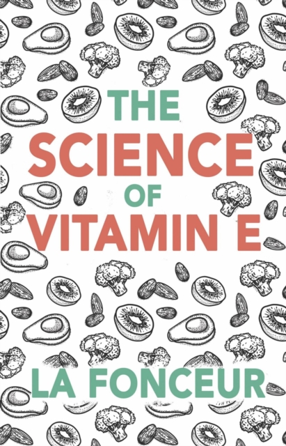 Science of Vitamin E : Everything You Need to Know About Vitamin E