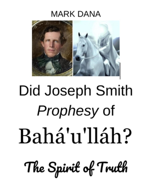 Did Joseph Smith Prophesy of Baha'u'llah?  The Spirit of Truth