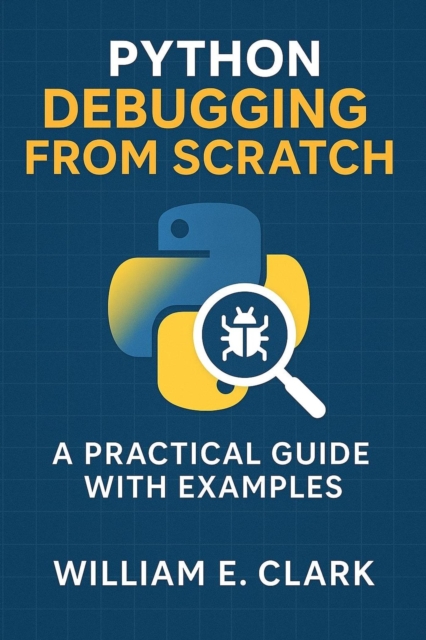 Python Debugging from Scratch: A Practical Guide with Examples ASIN (Ebook):