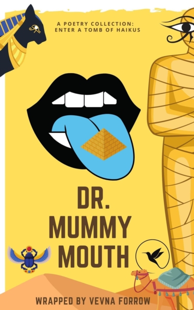 Dr. Mummy Mouth [A Poetry Collection]: Enter a Tomb of 26 Egyptian Inspired Haikus