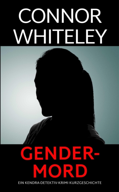 Gender-Mord: ein Kendra-Detektiv-Krimi Kurzgeschichte