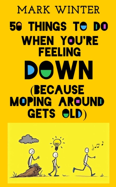 50 Things To Do When You're Feeling Down