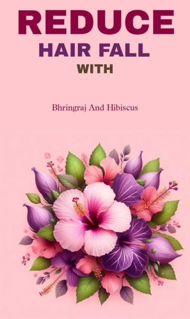 Reduce hair fall with bhringraj and hibiscus