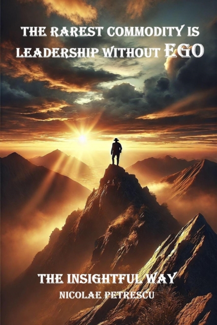 Rarest Commodity is Leadership without Ego