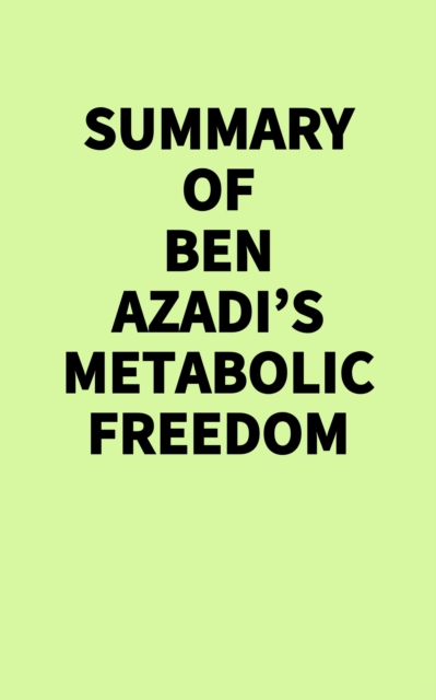 Summary of Ben Azadi's Metabolic Freedom