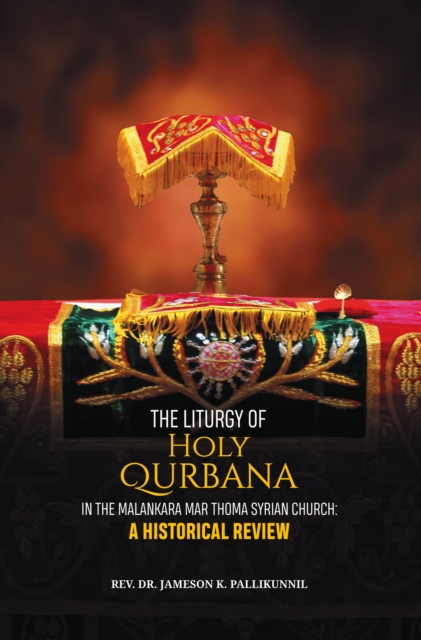Liturgy of Holy Qurbana in the Malankara Mar Thoma Syrian Church: A Historical Review