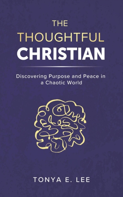Thoughtful Christian: Discovering Purpose and Peace in a Chaotic World