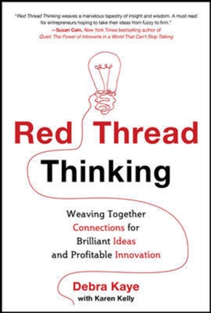 Red Thread Thinking: Weaving Together Connections for Brilliant Ideas and Profitable Innovation