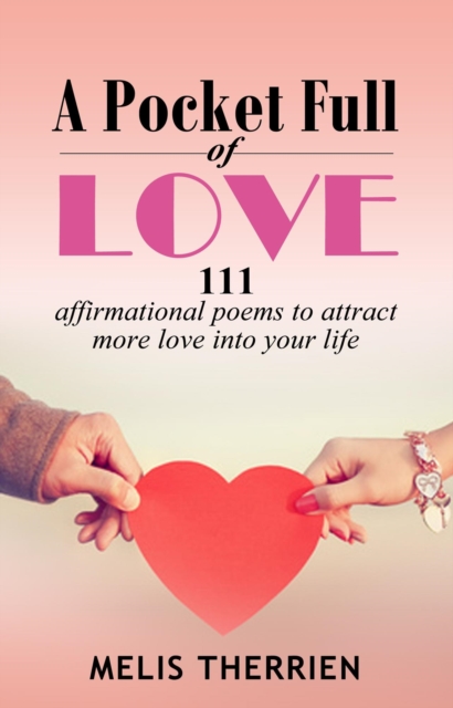 Pocket Full Of Love - 111 Affirmational Poems To Attract More Love Into Your Life