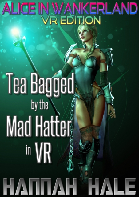Alice in Wankerland VR Edition: Tea Bagged by the Mad Hatter in VR