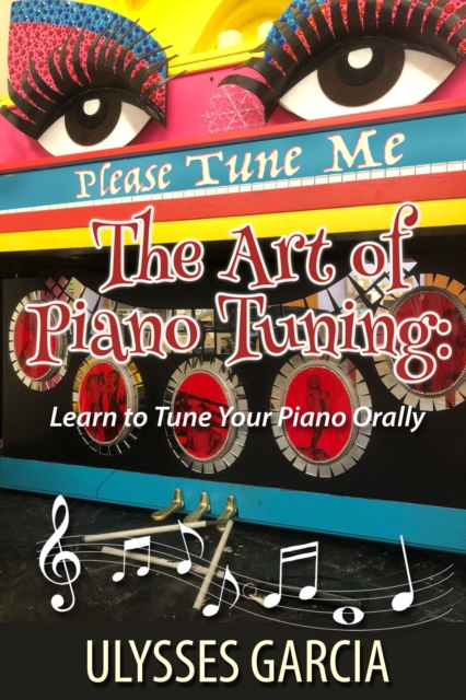 Art of Piano Tuning: Learn to Tune Your Piano Orally