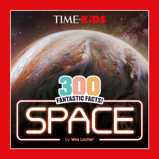 TIME for Kids: 300 Fantastic Facts!: Space
