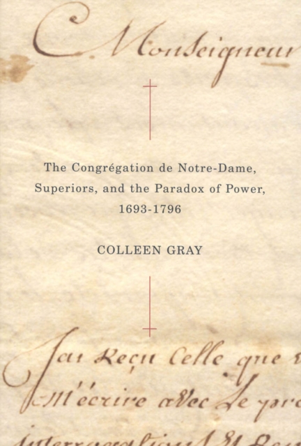 Congregation de Notre-Dame, Superiors, and the Paradox of Power, 1693-1796