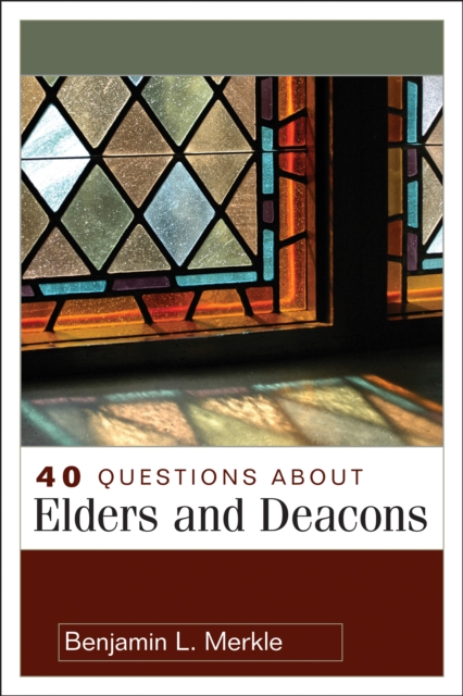 40 Questions About Elders and Deacons
