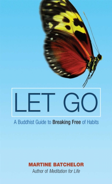 Let Go : A Buddhist Guide to Breaking Free of Habits