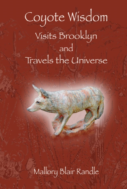 Coyote Wisdom Visits Brooklyn and Travels the Universe