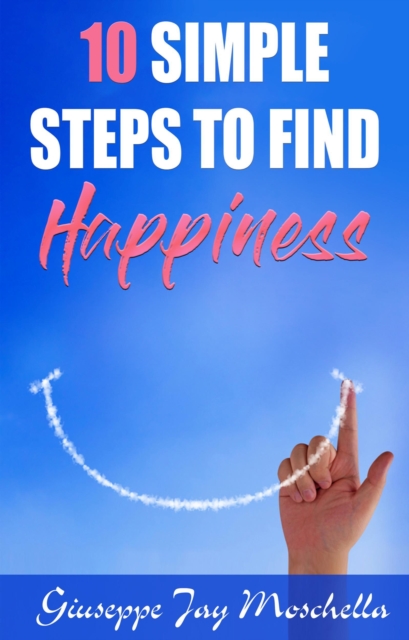 10 Simple Steps to Find Happiness