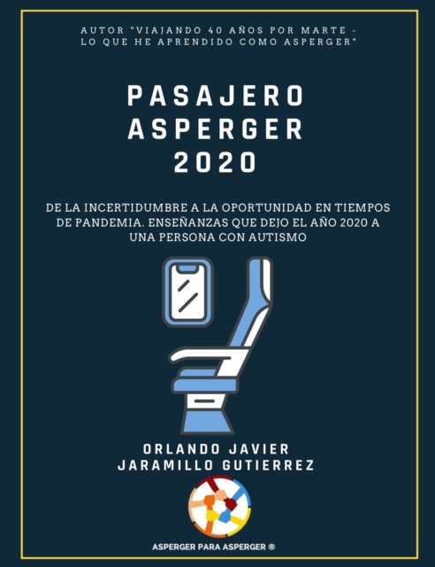 Pasajero Asperger 2020: De la incertidumbre a la oportunidad en tiempos de pandemia. Ensenanzas que le dejo el ano 2020 a una persona con Autismo