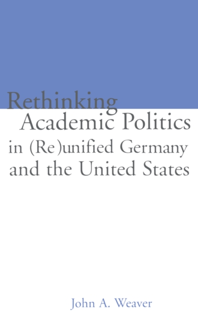 Re-thinking Academic Politics in (Re)unified Germany and the United States