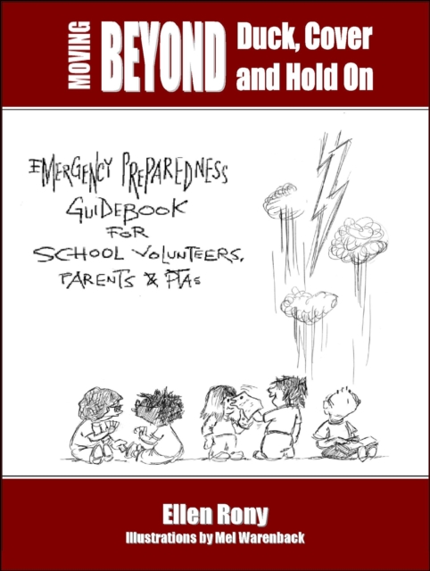 Moving Beyond Duck, Cover and Hold On: Emergency Preparedness Guidebook for School Volunteers, Parents and PTAs