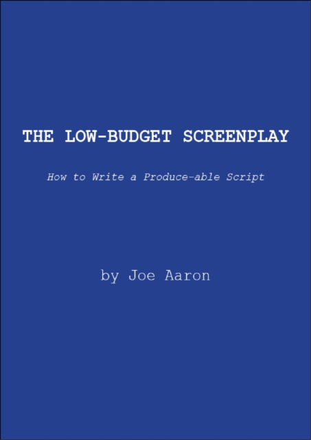 Low Budget Screenplay, How to Write a Produce-able Script