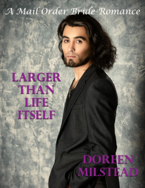 Larger Than Life Itself: A Mail Order Bride Romance