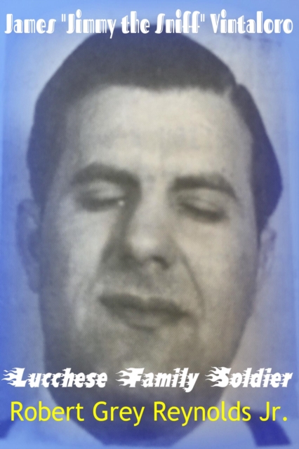 James &quote;Jimmy the Sniff&quote; Vintaloro Lucchese Family Soldier