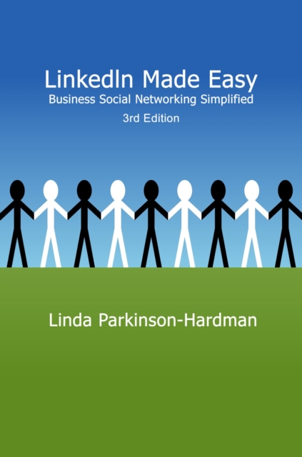 Linkedin Made Easy: Business Social Networking Simplified