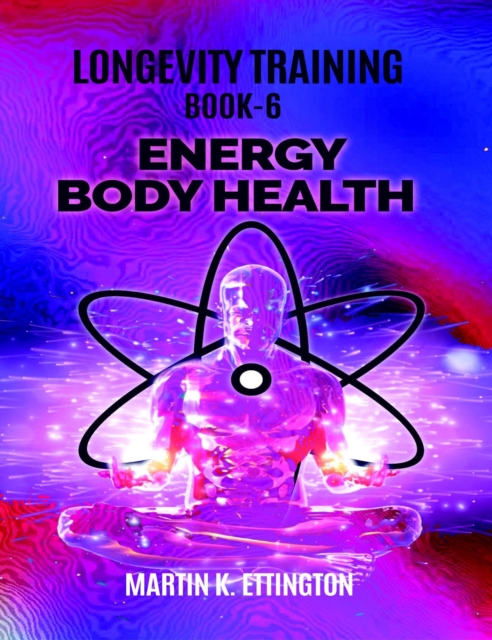 Longevity Training-Book 6-Energy Body Health
