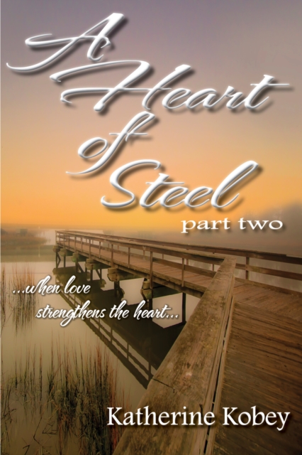 Heart of Steel: Part Two - When love strengthens the heart...