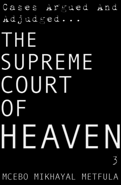 Supreme Court of Heaven: Cases Argued And Adjudged - Volume 3