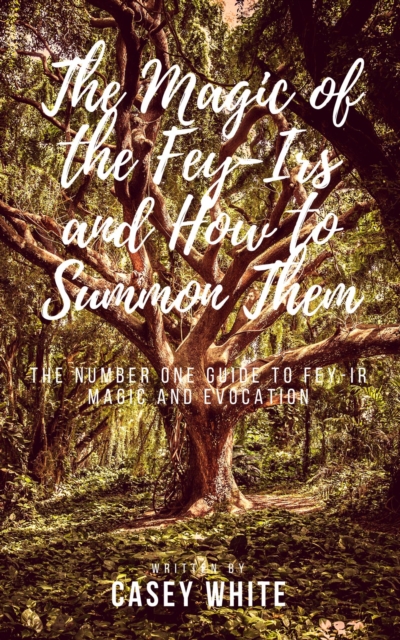 Magic of the Fey-Irs and How to Summon Them