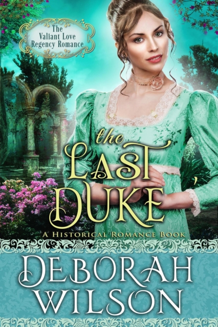 Last Duke (The Valiant Love Regency Romance #4) (A Historical Romance Book)