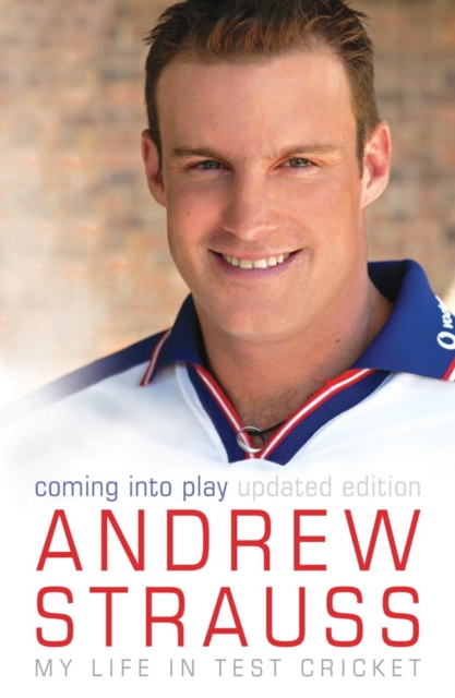 Andrew Strauss: Coming into Play - My Life in Test Cricket