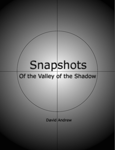 Snapshots: Of the Valley of the Shadow