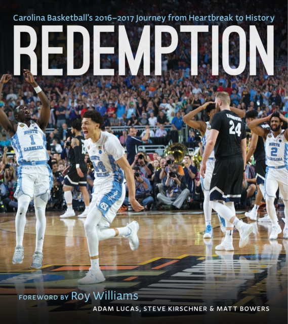 Redemption : Carolina Basketball's 2016-2017 Journey from Heartbreak to History