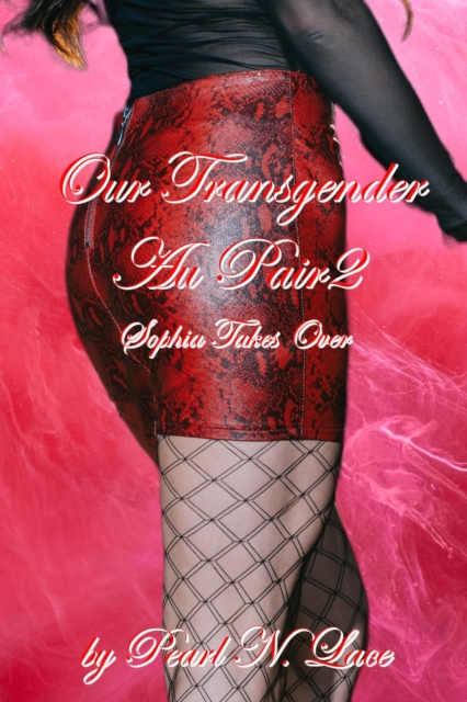 Our Transgender Au Pair 2 - Sophia Takes Over