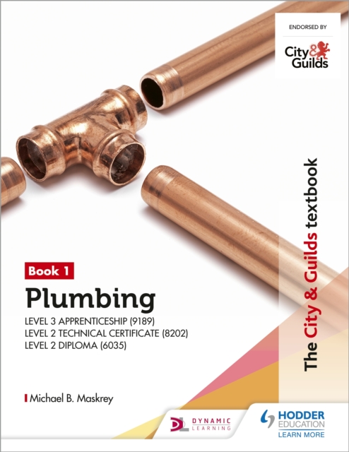 City & Guilds Textbook: Plumbing Book 1 for the Level 3 Apprenticeship (9189), Level 2 Technical Certificate (8202) & Level 2 Diploma (6035)