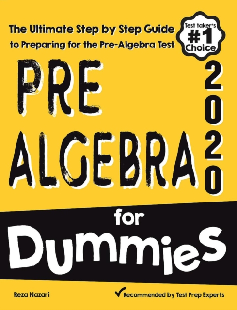 Pre-Algebra for Dummies: The Ultimate Step by Step Guide to Preparing for the Pre-Algebra Test
