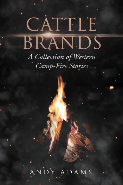 Cattle Brands: A Collection of Western Camp-Fire Stories