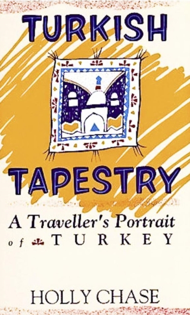 Turkish Tapestry--A Traveller's Portrait of Turkey