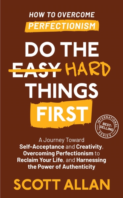 Do the Hard Things First: How to Break Perfectionism