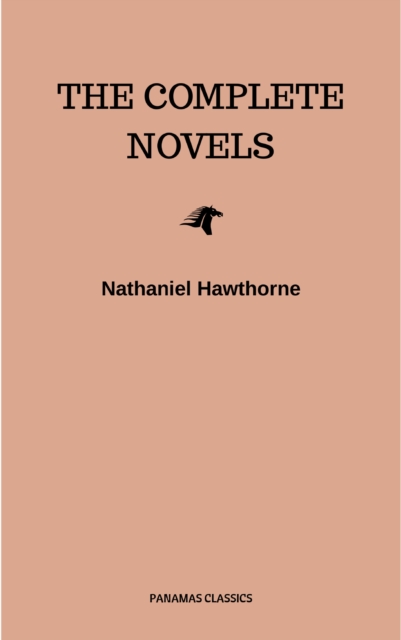 Nathaniel Hawthorne: The Complete Novels
